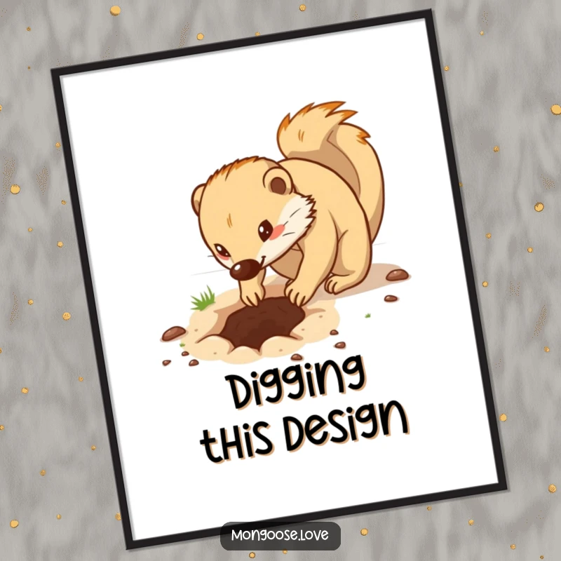 Funny digital art print of a determined mongoose digging a hole with its paws, a symbol of hard work.
